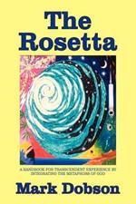 The Rosetta: A Handbook for Transcendent Experience by Integrating the Metaphors of God