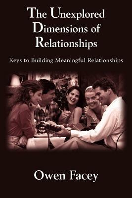 The Unexplored Dimensions of Relationships: Keys to Building Meaningful Relationships - Owen Facey - cover