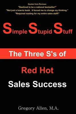 Simple Stupid Stuff: The 3 S's of Red Hot Sales Success - Gregory Allen - cover