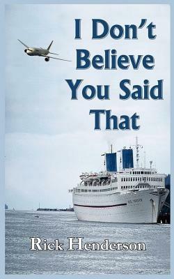 I Don't Believe You Said That - Rick Henderson - cover