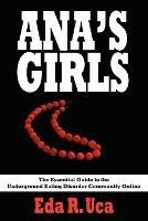 Ana's Girls: The Essential Guide to the Underground Eating Disorder Community Online