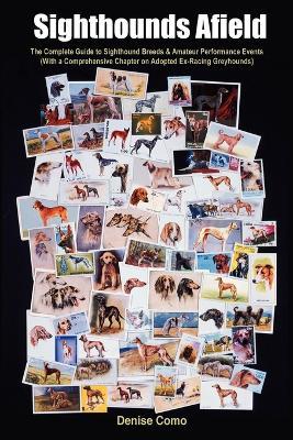 Sighthounds Afield: The Complete Guide to Sighthound Breeds & Amateur Performance Events (With a Comprehensive Chapter on Adopted Ex-Racing Greyhounds) - Denise Como - cover