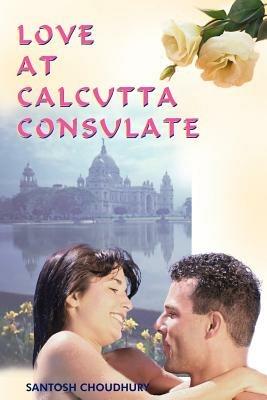 Love at Calcutta Consulate - SANTOSH CHOUDHURY - cover