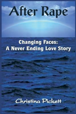 After Rape: Changing Faces: A Never Ending Love Story - Christina Pickett - cover