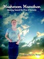 Mushroom Marathon: Running Toward the Prize of Serenity - Lynn, Moriarty Parman - cover