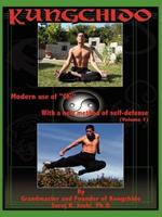 Kungchido: MODERN USE OF CHI WITH NEW METHOD OF SELF-DEFENSE (Volume I)