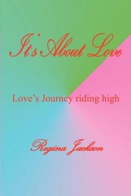 It's About Love: Love's Journey Riding High - Regina Jackson - cover