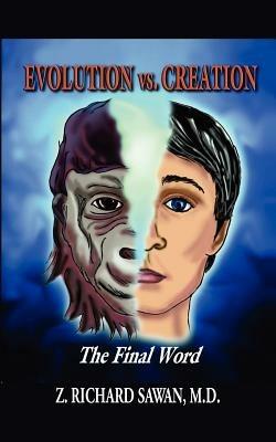 EVOLUTION Vs. CREATION: The Final Word - Z. RICHARD SAWAN - cover