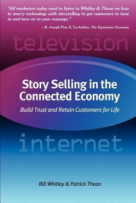 Story Selling in the Connected Economy: Build Trust and Retain Customers for Life - Bill Whitley,Patrick Thean - cover