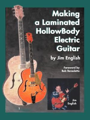 Making a Laminated Hollow Body Electric Guitar - Jim English - cover