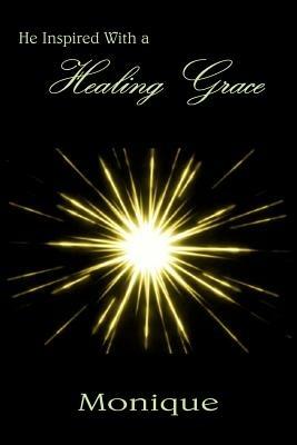 He Inspired With a Healing Grace - Monique - cover