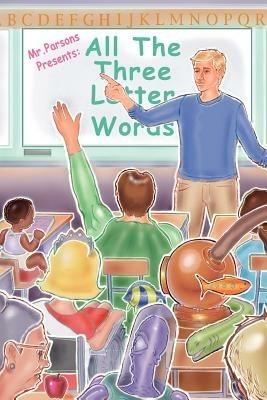 Mr. Parsons Presents All the Three Letter Words - TANNER PARSONS - cover