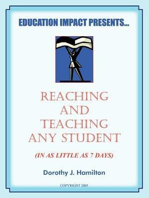 Reaching And Teaching Any Student (In As Little As 7 Days) - Dorothy J. Hamilton - cover
