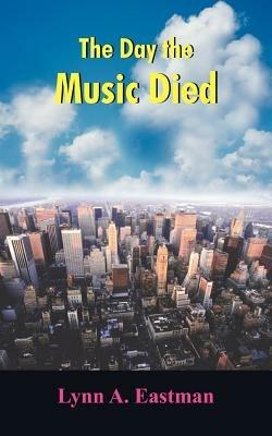 The Day the Music Died - Lynn A. Eastman - cover