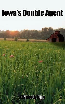 Iowa's Double Agent - Elizabeth Jung - cover