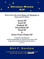 Dream Notes XP: Short and to the Point Notes and Shortcuts on Microsoft's Office
