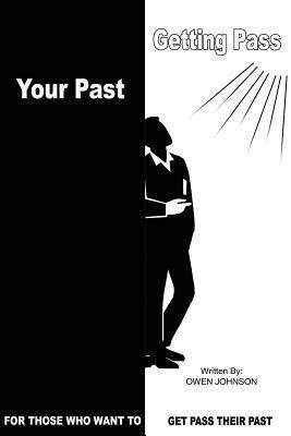 Getting Pass Your Past: For Those Who Want to Get Pass Their Past - OWEN JOHNSON - cover