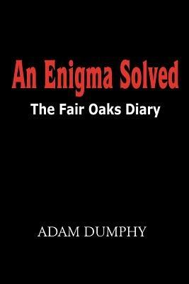 An Enigma Solved: The Fair Oaks Diary - Adam Dumphy - cover