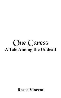 One Caress: A Tale Among the Undead - Rocco Vincent - cover