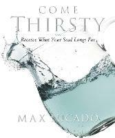 Come Thirsty Workbook: Receive What Your Soul Longs For - Max Lucado - cover