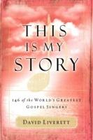 This Is My Story: 146 of the World's Greatest Gospel Singers - David Liverett - cover