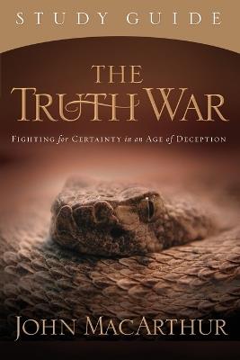 The Truth War Study Guide: Fighting for Certainty in an Age of Deception - John F. MacArthur - cover