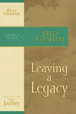 Leaving a Legacy: The Journey Study Series - Billy Graham - cover