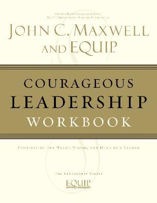 Courageous Leadership Workbook: The EQUIP Leadership Series - John C. Maxwell - cover