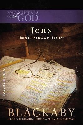 John: A Blackaby Bible Study Series - Henry Blackaby,Richard Blackaby,Tom Blackaby - cover