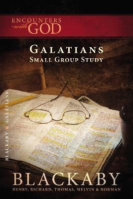 Galatians: A Blackaby Bible Study Series - Henry Blackaby,Richard Blackaby,Tom Blackaby - cover