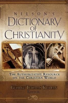 Nelson's Dictionary of Christianity: The Authoritative Resource on the Christian World - cover