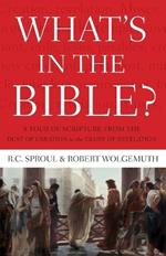 What's In the Bible: A Tour of Scripture from the Dust of Creation to the Glory of Revelation
