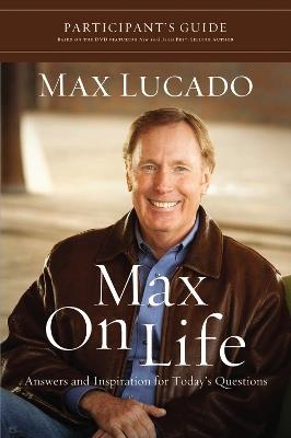 Max on Life Bible Study Participant's Guide: Answers and Inspiration for Life's Questions - Max Lucado - cover