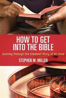 How to Get Into the Bible - Stephen M. Miller - cover