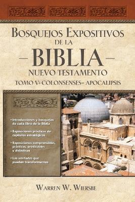 Bosquejos expositivos de la Biblia, Tomo V: Colosenses-Apocalipsis - Warren W. Wiersbe - cover