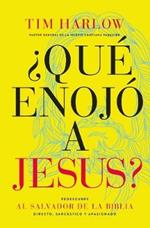 ?Que enojo a Jesus?: Redescubra al Salvador de la Biblia directo, sarcastico y apasionado.