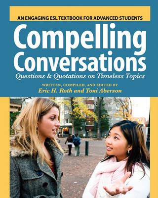 Compelling Conversations: Questions and Quotations on Timeless Topics- An Engaging ESL Textbook for Advanced Students - Toni Aberson - cover