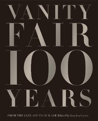 Vanity Fair 100 Years: From the Jazz Age to Our Age - Graydon Carter - cover
