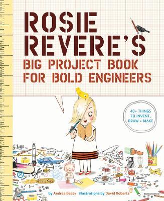 Rosie Revere's Big Project Book for Bold Engineers - Andrea Beaty - cover