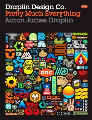 Draplin Design Co.: Pretty Much Everything - Aaron James Draplin - cover