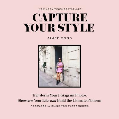 Capture Your Style: Transform Your Instagram Images, Showcase Your Life, and Build the Ultimate Platform - Aimee Song - cover