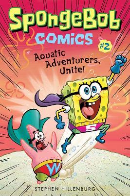 SpongeBob Comics: Book 2: Aquatic Adventurers, Unite! - Stephen Hillenburg - cover
