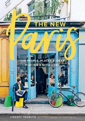 New Paris: The People, Places & Ideas Fueling a Movement - Lindsey Tramuta - cover