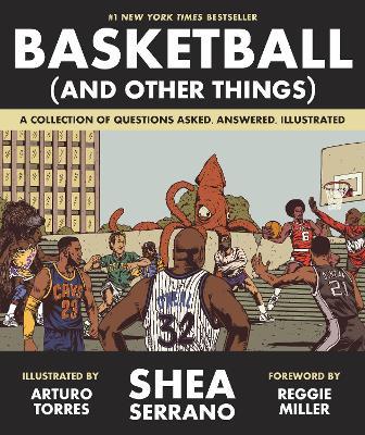 Basketball (and Other Things): A Collection of Questions Asked, Answered, Illustrated - Shea Serrano - cover