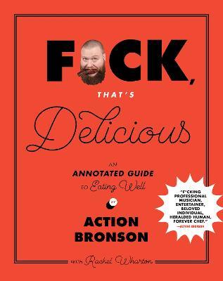 F*ck, That's Delicious: An Annotated Guide to Eating Well - Action Bronson,Rachel Wharton - cover