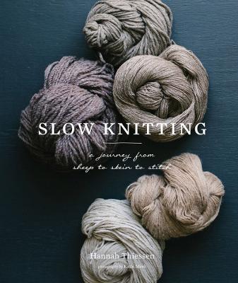 Slow Knitting: A Journey from Sheep to Skein to Stitch - Hannah Thiessen - cover