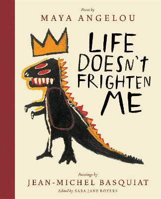 Life Doesn't Frighten Me (Twenty-fifth Anniversary Edition) - Maya Angelou,Jean-Michel Basquiat,Sara Jane Boyers - cover