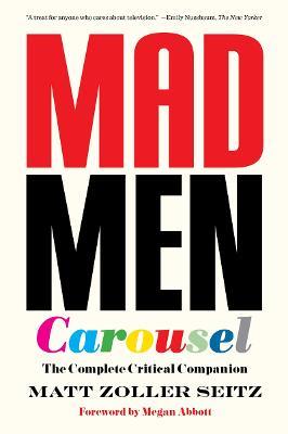 Mad Men Carousel (Paperback Edition): The Complete Critical Companion - Matt Zoller Seitz - cover