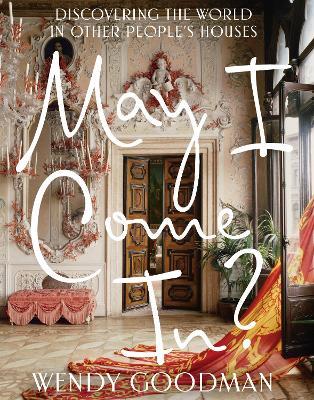 May I Come In?: Discovering the World in Other People's Houses - Wendy Goodman - cover