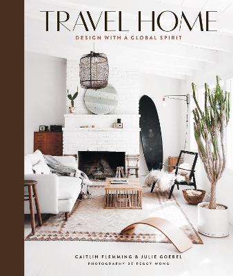 Travel Home: Design with a Global Spirit - Caitlin Flemming,Julie Goebel - cover